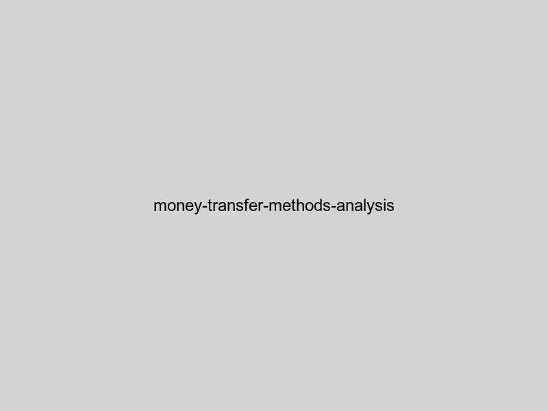 Analysis of international money transfer methods comparing costs, speed, and accessibility