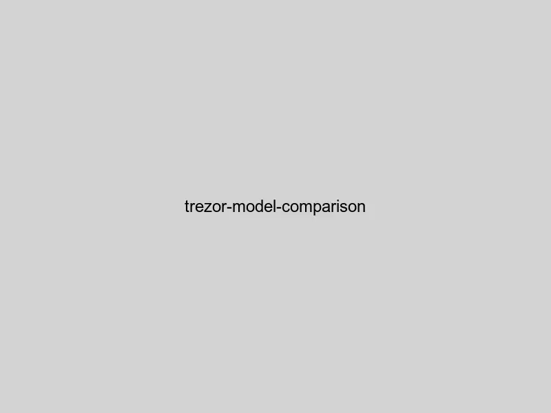  Trezor Model One vs Model T comparison showing features and specifications