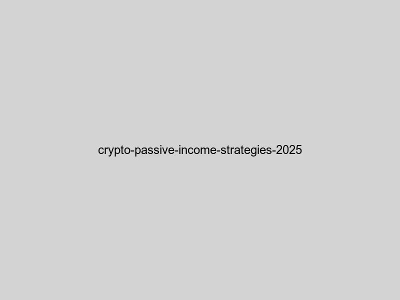 Comprehensive infographic showing different cryptocurrency passive income strategies for beginners in 2025